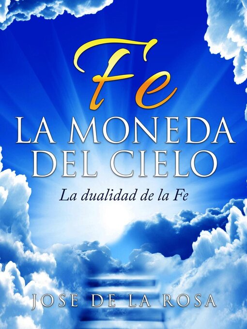 Title details for Fe La Moneda Del Cielo La Dualidad de La Fe by Jose De La Rosa - Available